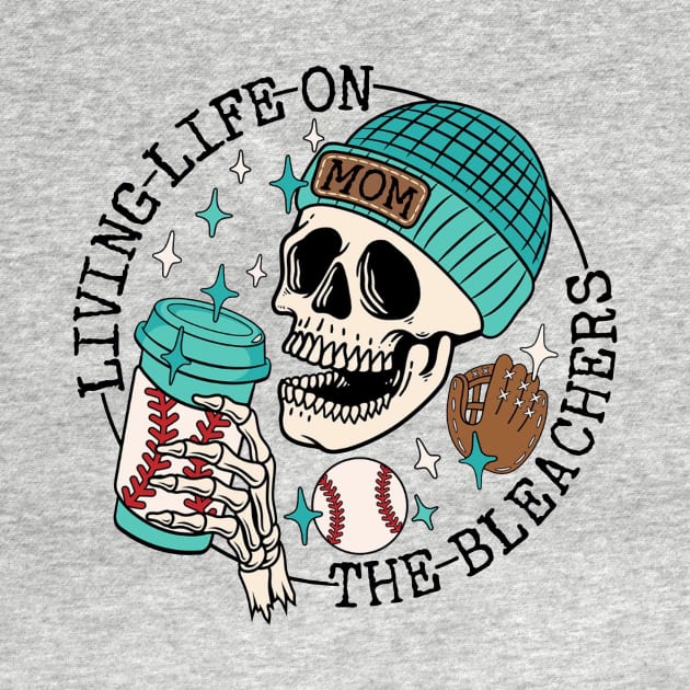 Skull Living Life On The Bleachers Baseball Mom by Jenna Lyannion